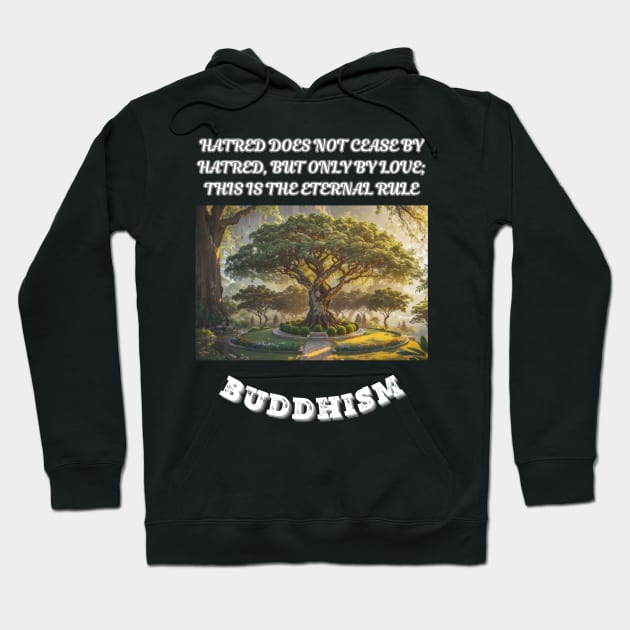 Buddhism, Hatred Does Not Cease By Hatred But Only By Love This Is The Eternal Rule Hoodie by Smartteeshop